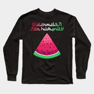 watermelon for humanity Long Sleeve T-Shirt